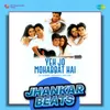 About Yeh Jo Mohabbat Hai - Jhankar Beats Song