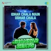 Idhar Chala Main Udhar Chala - Jhankar Beats