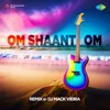 About Om Shaanti Om - Remix Song