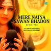 About Mere Naina Sawan Bhadon - Revisited Song