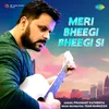 About Meri Bheegi Bheegi Si Song