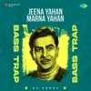 About Jeena Yahan Marna Yahan Bass Trap Song