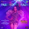 About Pari Hoon Main (From "Thank You For Coming") Song