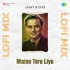 About Maine Tere Liye Lofi Mix Song