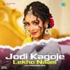 About Jodi Kagoje Lekho Naam Song