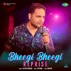 Bheegi Bheegi - Reprise