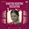 About Kaathu Kaathu Veesuthu - Trap Mix Song