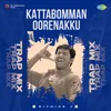 About Kattabomman Oorenakku - Trap Mix Song