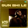 About Sun Bhi Le Lofi Flip Song