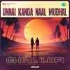 Unnai Kanda Naal Mudhal - Chill Lofi