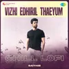 Vizhi Edhiril Thaeyum - Chill Lofi