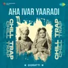 About Aha Ivar Yaaradi - Chill Trap Song