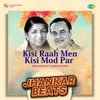 About Kisi Raah Men Kisi Mod Par - Jhankar Beats Song