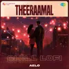 About Theeraamal - Chill Lofi Song
