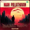 Naan Pollathavan - Dark Lofi