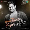 About Hamen Tumse Pyar Kitna Song