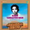 About Kabhi Tanhaiyon Mein - Jhankar Beats Song