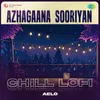 Azhagaana Sooriyan - Chill Lofi