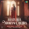 Hasta Hua Noorani Chehra - Qawwali Version