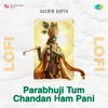 Parabhuji Tum Chandan Ham Pani Lofi