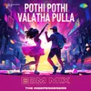 Pothi Pothi Valatha Pulla - EDM Mix