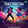 Ticky Ticky Taa - House Mix