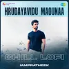 About Hrudayavidu Maounaa - Chill Lofi Song