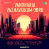 About Vandharai Vazhavaikum Ooru - Chill Trap Song