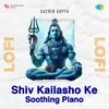 Shiv Kailasho Ke - Soothing Piano Lofi