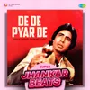 About De De Pyar De - Super Jhankar Beats Song