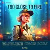 About Too Close To Fire - Future DnB Mix Song