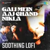 About Gali Mein Aaj Chand Nikla - Soothing Lofi Song