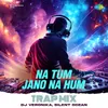 Na Tum Jano Na Hum - Trap Mix