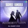 About Kadhile Rangula - Ambient Lofi Song