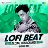 About Dil Saaf Hona Chahida Lofi Beat Song