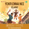 Yendi Ennai Nee (Elarai) - EDM Mix