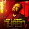 About Aaji Jharo Jharo Song