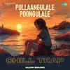 Pullaangulale Poongulale - Chill Trap