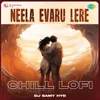 About Neela Evaru Lere - Chill Lofi Song