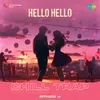 About Hello Hello - Chill Trap Song