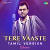 Tere Vaaste - Tamil Version