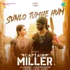 About Sunlo Tumhe Hum (From "Captain Miller") (Hindi) Song