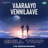 About Vaaraayo Vennilaave - Chill Trap Song