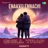 About Enakku Ennachi - Chill Trap Song