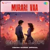 About Murari Vaa - Chill Lofi Song