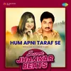 About Hum Apni Taraf Se - Super Jhankar Beats Song