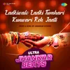 About Ladkiwalo Ladki Tumhari Kunwari Reh Jaati - Ultra Jhankar Beats Song