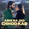 About Abhi Na Jao Chhod Kar - Film Version 2 (From "Rocky Aur Rani Kii Prem Kahaani") Song