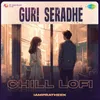 Guri Seradhe - Chill Lofi