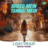 About Bheed Mein Tanhai Mein Lofi Trap Song